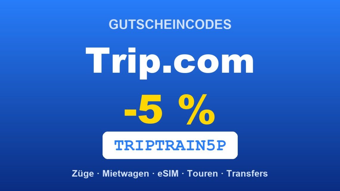 Trip.com Gutscheincode: bis zu 5 % Rabatt